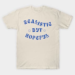 Realistic but Hopeful T-Shirt